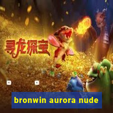 bronwin aurora nude